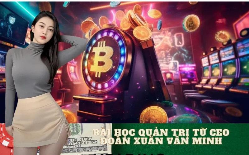 Bài Học Quản Trị Từ CEO Đoàn Xuân Văn Minh