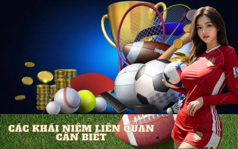 Các Khái Niệm Liên Quan Cần Biết