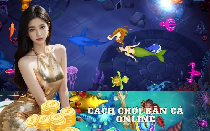 Hướng Dẫn Cách Chơi bắn Cá Online Chi Tiết Từng Bước Một