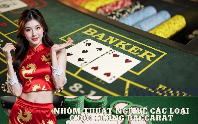 Nhóm Thuật Ngữ Về Các Loại Cược Trong Baccarat