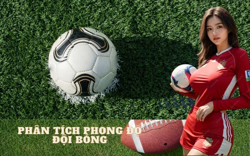 Cách Phân Tích Phong Độ Đội Bóng Để Soi Kèo Hiệu Quả