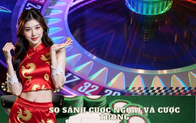 So Sánh Cược Ngoài và Cược Trong
