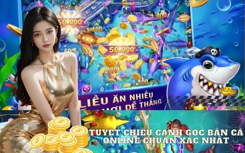Tuyệt Chiêu Canh Góc Bắn Cá Online Chuẩn Xác Nhất