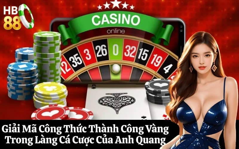 Giải Mã Công Thức Thành Công Vàng Trong Làng Cá Cược Của Anh Quang