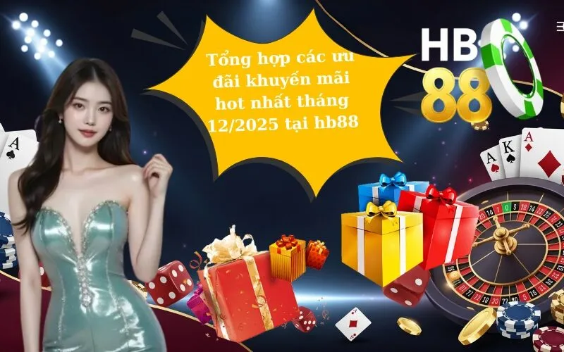 Tổng hợp các ưu đãi khuyến mãi hot nhất tháng 12/2025 tại hb88